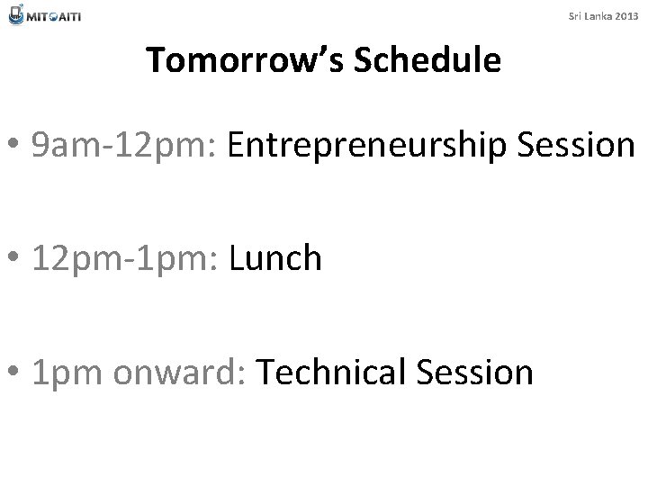 Sri Lanka 2013 Tomorrow’s Schedule • 9 am-12 pm: Entrepreneurship Session • 12 pm-1