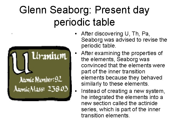 Glenn Seaborg: Present day periodic table • • After discovering U, Th, Pa, Seaborg