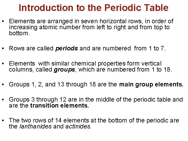Introduction to the Periodic Table • Elements are arranged in seven horizontal rows, in