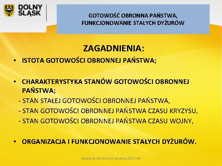 GOTOWOŚĆ OBRONNA PAŃSTWA, FUNKCJONOWANIE STAŁYCH DYŻURÓW ZAGADNIENIA: • ISTOTA GOTOWOŚCI OBRONNEJ PAŃSTWA; • CHARAKTERYSTYKA