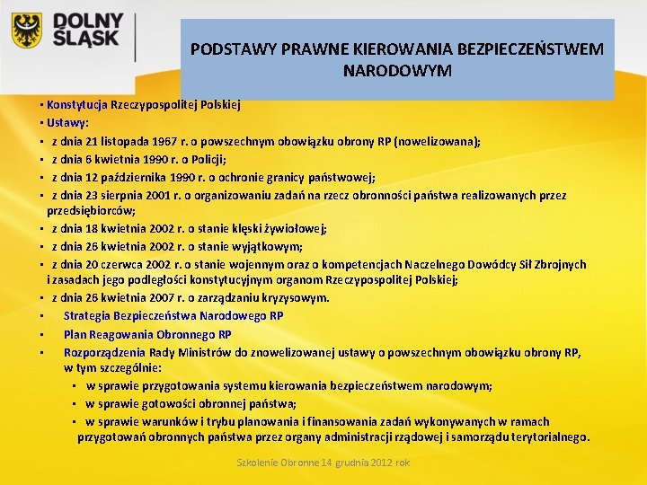 PODSTAWY PRAWNE KIEROWANIA BEZPIECZEŃSTWEM NARODOWYM • Konstytucja Rzeczypospolitej Polskiej • Ustawy: • z dnia