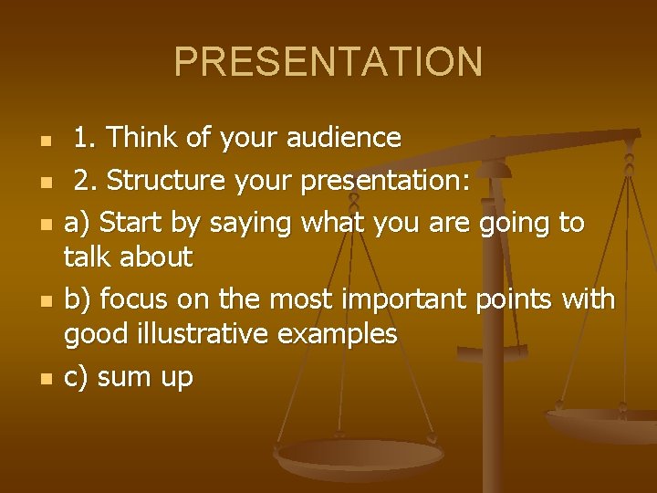 PRESENTATION n n n 1. Think of your audience 2. Structure your presentation: a)