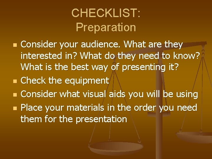 CHECKLIST: Preparation n n Consider your audience. What are they interested in? What do
