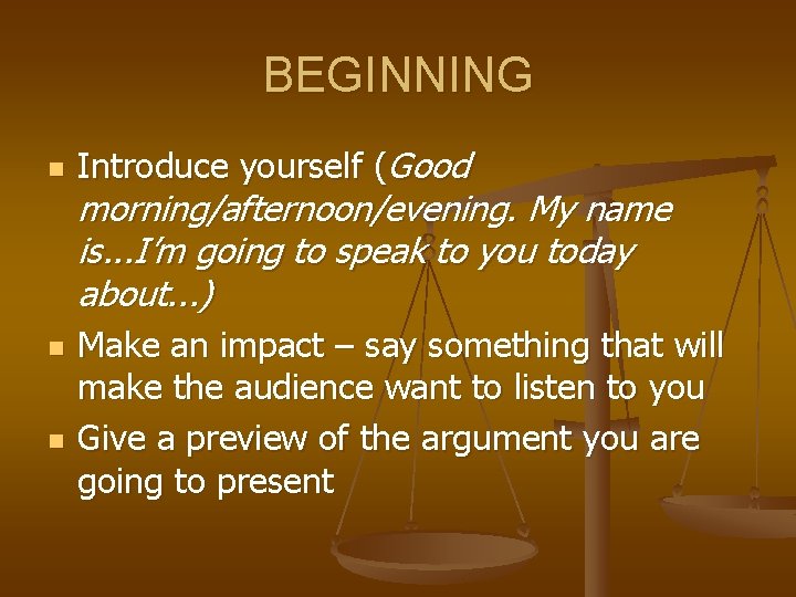 BEGINNING n n n Introduce yourself (Good morning/afternoon/evening. My name is. . . I’m