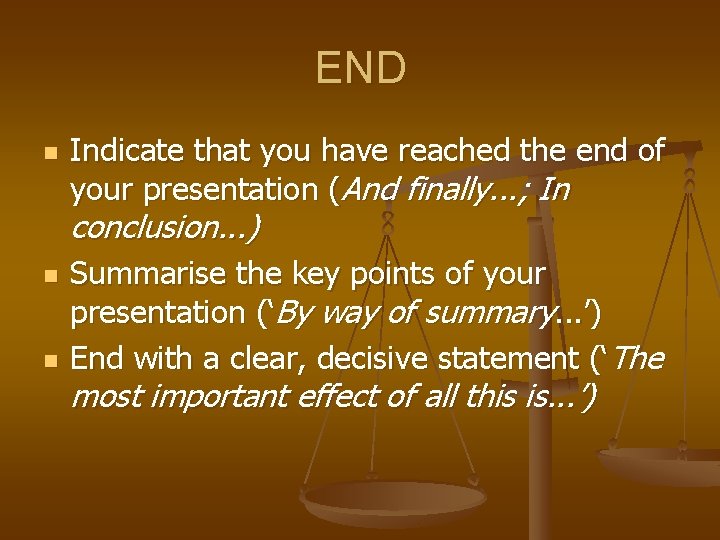 END n Indicate that you have reached the end of your presentation (And finally.
