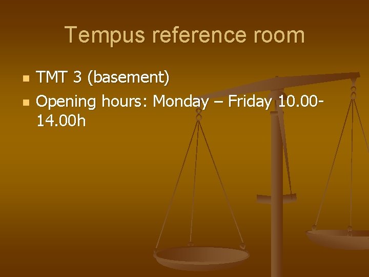 Tempus reference room n n TMT 3 (basement) Opening hours: Monday – Friday 10.