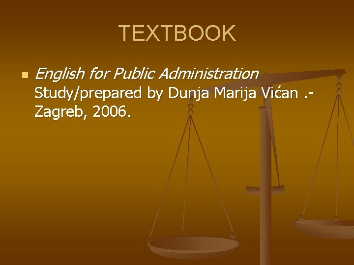 TEXTBOOK n English for Public Administration Study/prepared by Dunja Marija Vićan. Zagreb, 2006. 