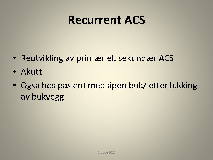 Recurrent ACS • Reutvikling av primær el. sekundær ACS • Akutt • Også hos
