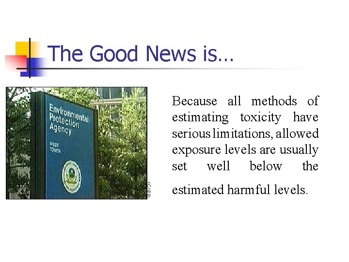 The Good News is… Because all methods of estimating toxicity have serious limitations, allowed