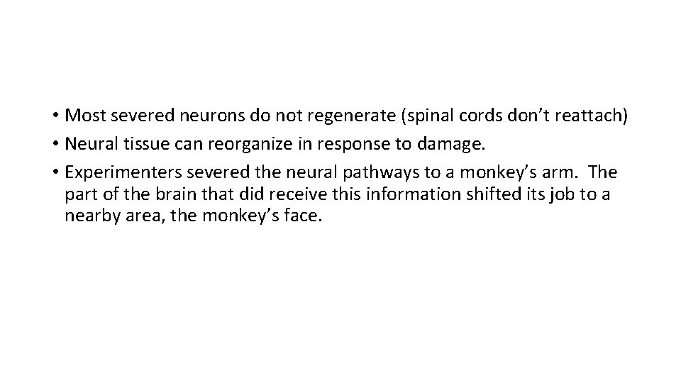  • Most severed neurons do not regenerate (spinal cords don’t reattach) • Neural