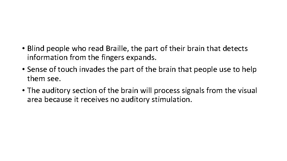  • Blind people who read Braille, the part of their brain that detects