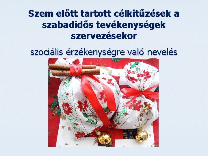 Szem előtt tartott célkitűzések a szabadidős tevékenységek szervezésekor szociális érzékenységre való nevelés Szem előtt tartott célkitűzések a szabadidős tevékenységek szervezésekor szociális érzékenységre való nevelés