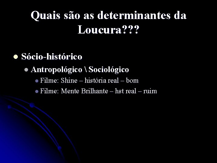 Quais são as determinantes da Loucura? ? ? l Sócio-histórico l Antropológico  Sociológico
