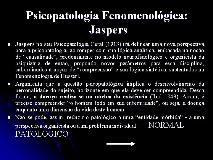 Psicopatologia Fenomenológica: Jaspers l l l Jaspers no seu Psicopatologia Geral (1913) irá delinear