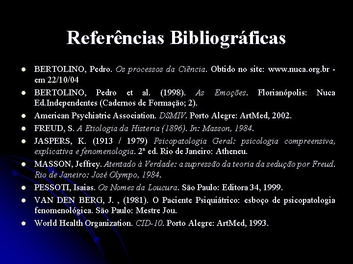 Referências Bibliográficas l l l l l BERTOLINO, Pedro. Os processos da Ciência. Obtido