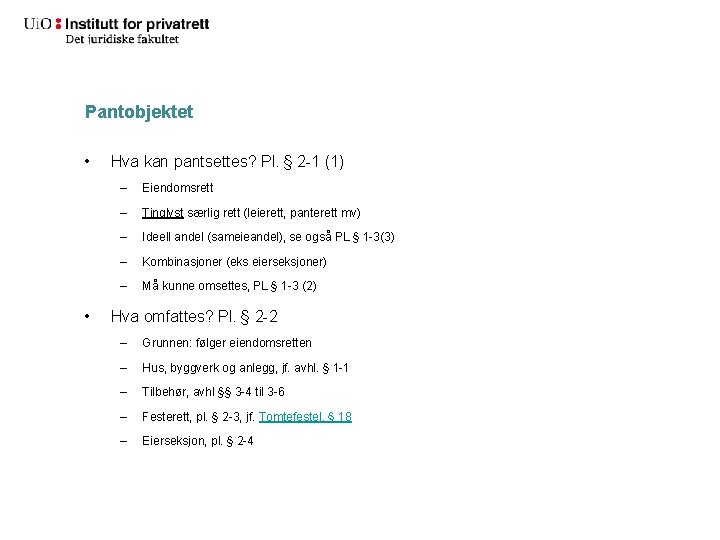 Pantobjektet • • Hva kan pantsettes? Pl. § 2 -1 (1) – Eiendomsrett –