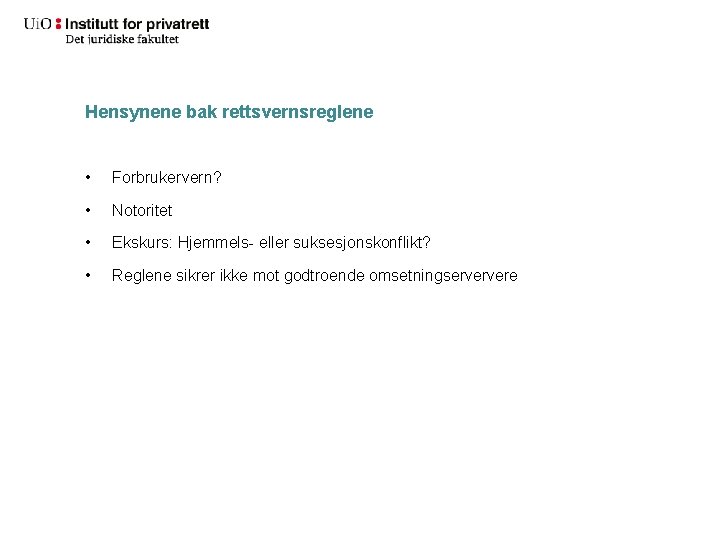 Hensynene bak rettsvernsreglene • Forbrukervern? • Notoritet • Ekskurs: Hjemmels- eller suksesjonskonflikt? • Reglene