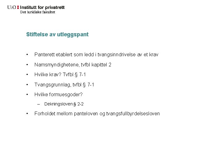 Stiftelse av utleggspant • Panterett etablert som ledd i tvangsinndrivelse av et krav •