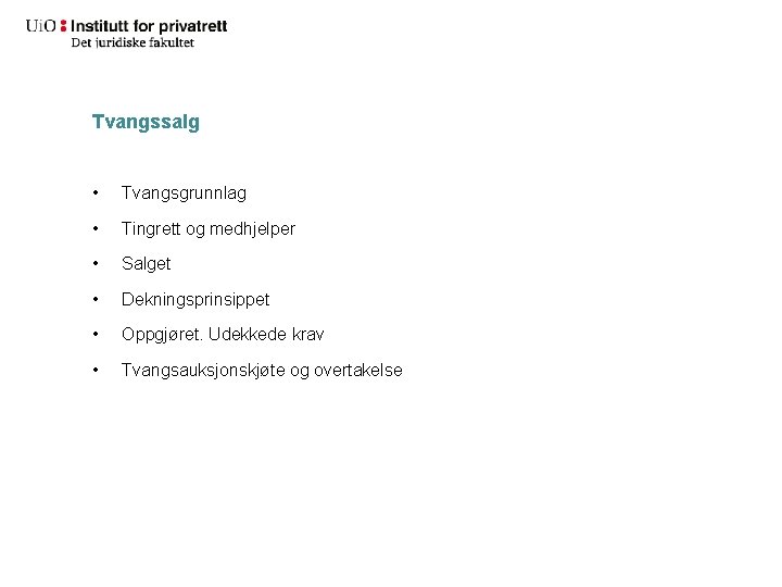 Tvangssalg • Tvangsgrunnlag • Tingrett og medhjelper • Salget • Dekningsprinsippet • Oppgjøret. Udekkede