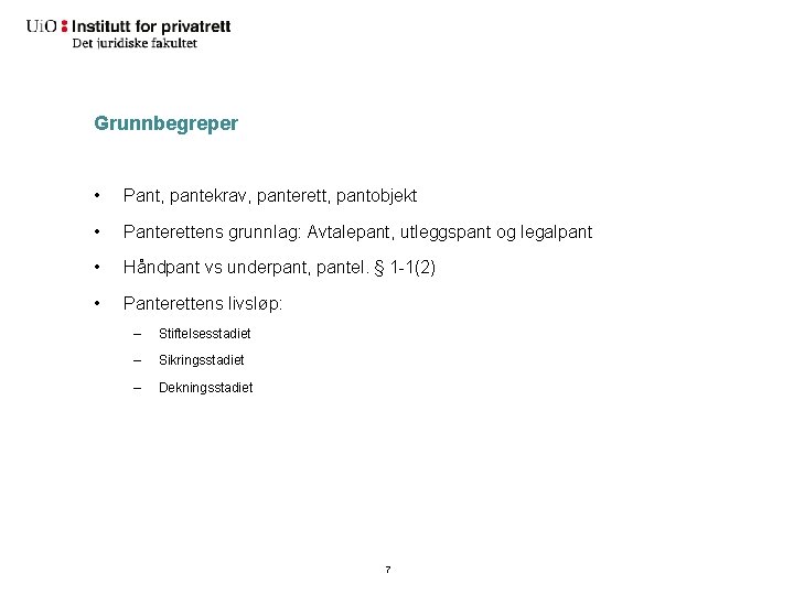 Grunnbegreper • Pant, pantekrav, panterett, pantobjekt • Panterettens grunnlag: Avtalepant, utleggspant og legalpant •
