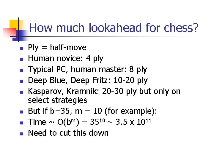 How much lookahead for chess? n n n n Ply = half move Human