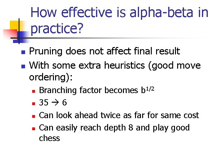 How effective is alpha beta in practice? n n Pruning does not affect final