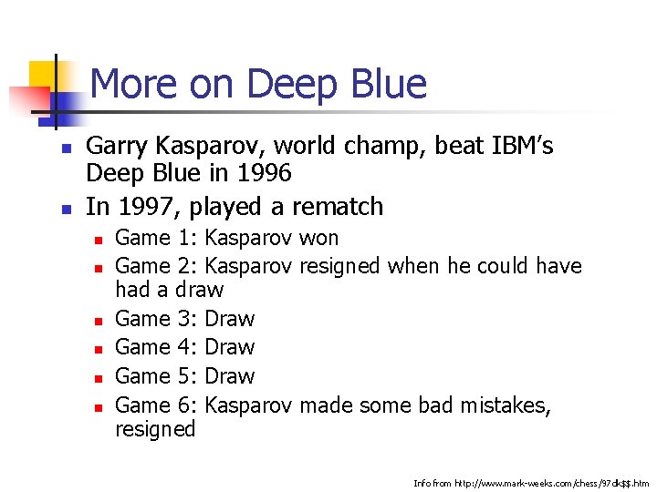 More on Deep Blue n n Garry Kasparov, world champ, beat IBM’s Deep Blue