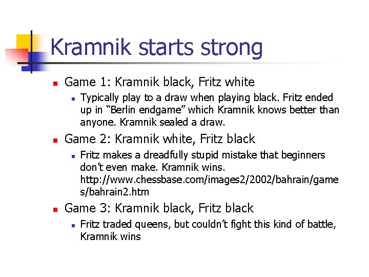 Kramnik starts strong n Game 1: Kramnik black, Fritz white n n Game 2: