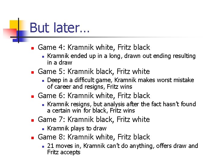 But later… n Game 4: Kramnik white, Fritz black n n Game 5: Kramnik