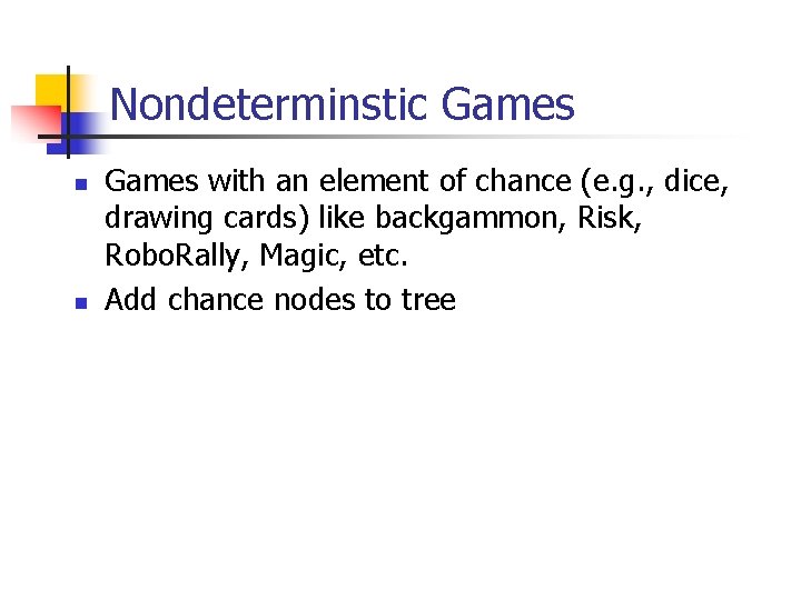 Nondeterminstic Games n n Games with an element of chance (e. g. , dice,