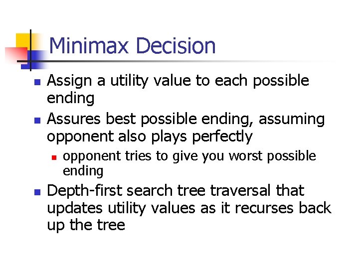 Minimax Decision n n Assign a utility value to each possible ending Assures best