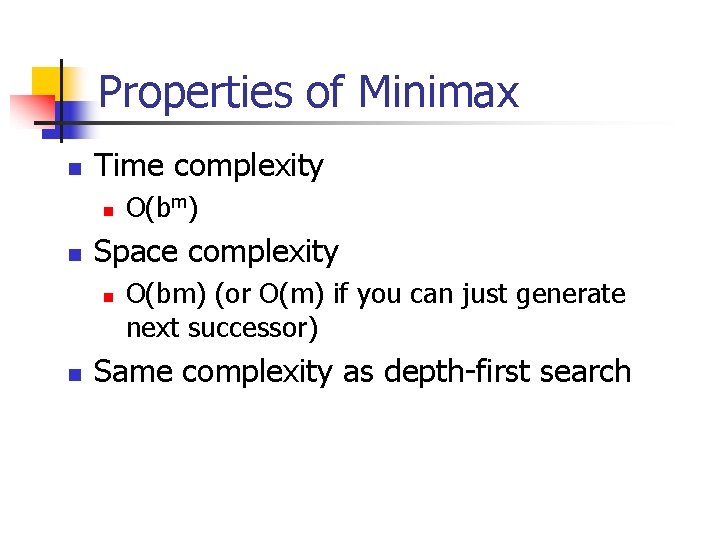 Properties of Minimax n Time complexity n n Space complexity n n O(bm) (or