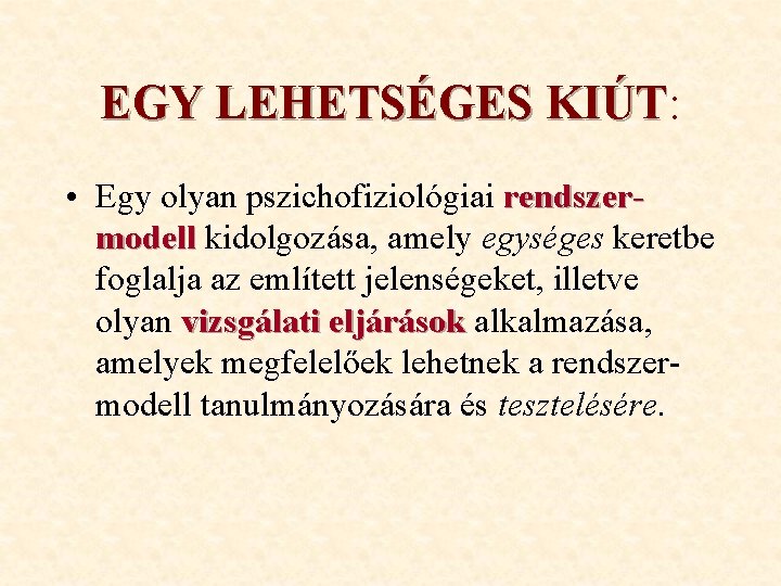 EGY LEHETSÉGES KIÚT: KIÚT • Egy olyan pszichofiziológiai rendszermodell kidolgozása, amely egységes keretbe foglalja