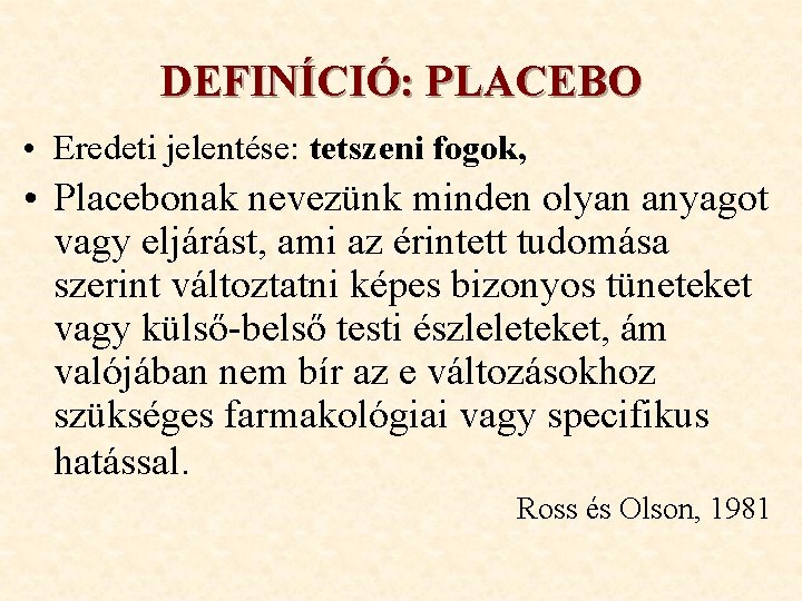 DEFINÍCIÓ: PLACEBO • Eredeti jelentése: tetszeni fogok, • Placebonak nevezünk minden olyan anyagot vagy