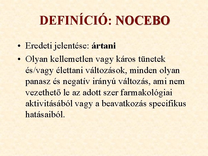 DEFINÍCIÓ: NOCEBO • Eredeti jelentése: ártani • Olyan kellemetlen vagy káros tünetek és/vagy élettani