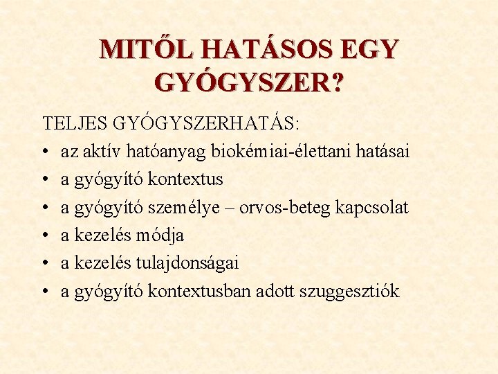 MITŐL HATÁSOS EGY GYÓGYSZER? TELJES GYÓGYSZERHATÁS: • az aktív hatóanyag biokémiai-élettani hatásai • a