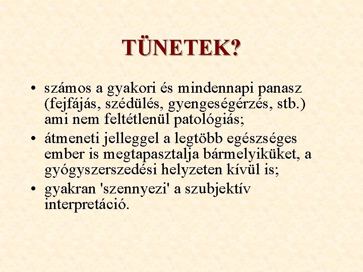 TÜNETEK? • számos a gyakori és mindennapi panasz (fejfájás, szédülés, gyengeségérzés, stb. ) ami