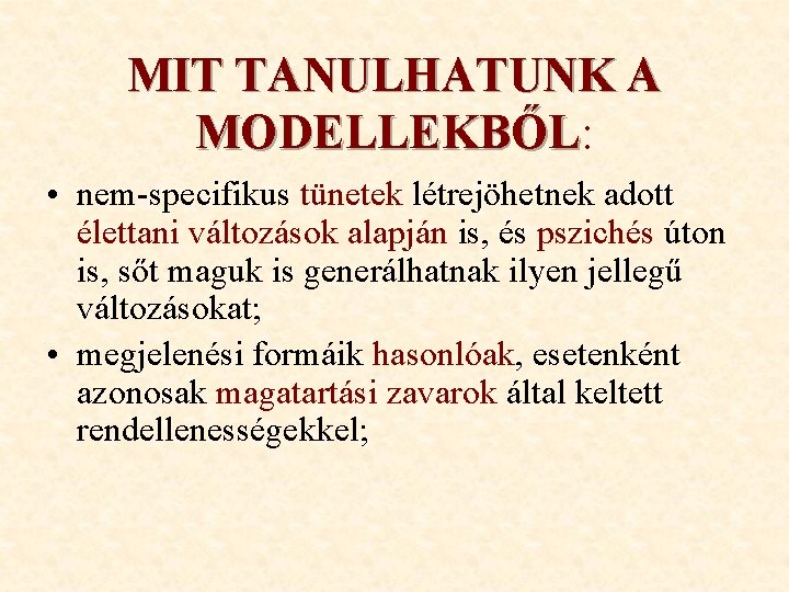 MIT TANULHATUNK A MODELLEKBŐL: MODELLEKBŐL • nem-specifikus tünetek létrejöhetnek adott élettani változások alapján is,