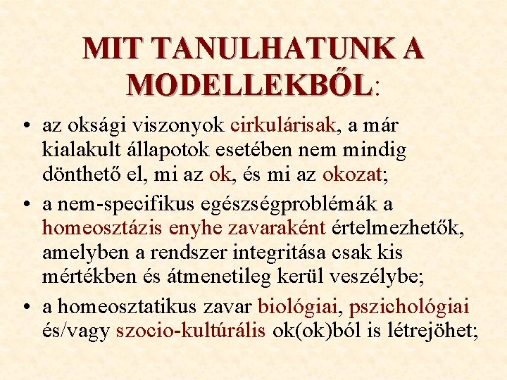 MIT TANULHATUNK A MODELLEKBŐL: MODELLEKBŐL • az oksági viszonyok cirkulárisak, a már kialakult állapotok