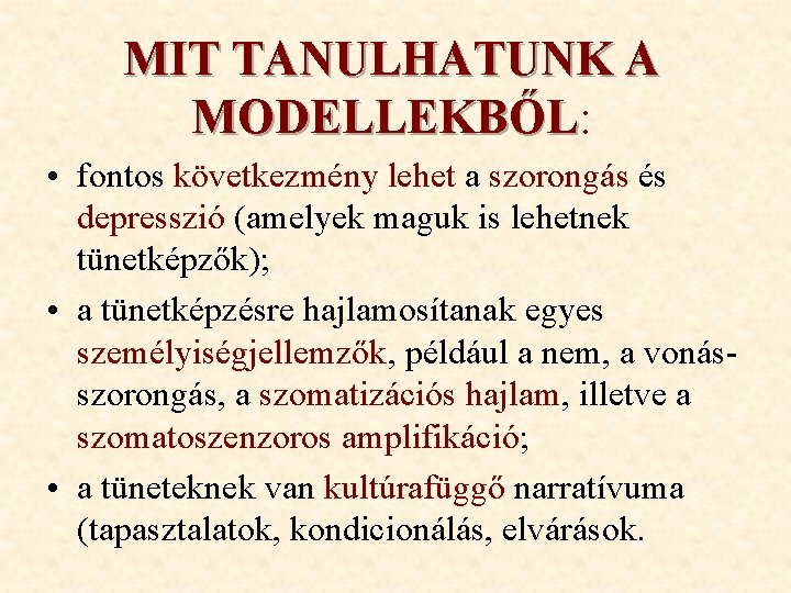 MIT TANULHATUNK A MODELLEKBŐL: MODELLEKBŐL • fontos következmény lehet a szorongás és depresszió (amelyek