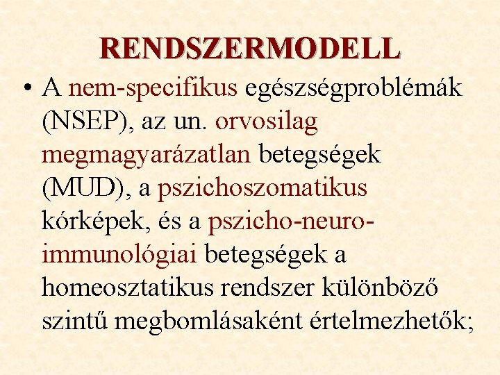 RENDSZERMODELL • A nem-specifikus egészségproblémák (NSEP), az un. orvosilag megmagyarázatlan betegségek (MUD), a pszichoszomatikus