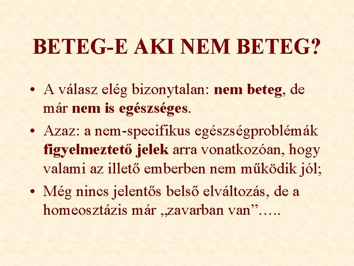 BETEG-E AKI NEM BETEG? • A válasz elég bizonytalan: nem beteg, de már nem