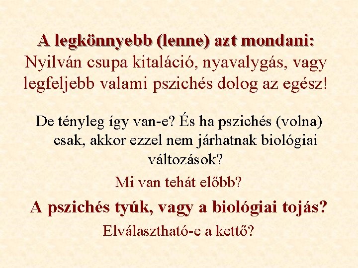 A legkönnyebb (lenne) azt mondani: Nyilván csupa kitaláció, nyavalygás, vagy legfeljebb valami pszichés dolog