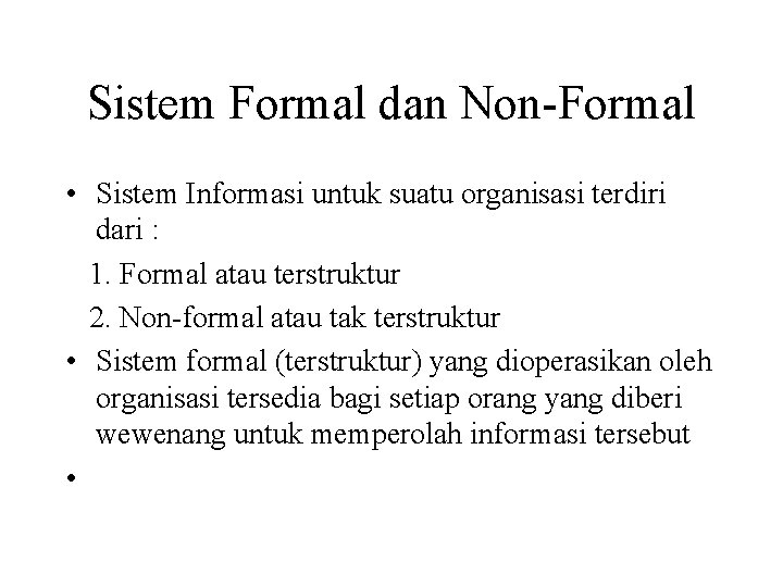 Sistem Formal dan Non-Formal • Sistem Informasi untuk suatu organisasi terdiri dari : 1.