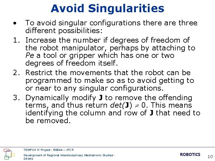 Avoid Singularities • To avoid singular configurations there are three different possibilities: 1. Increase