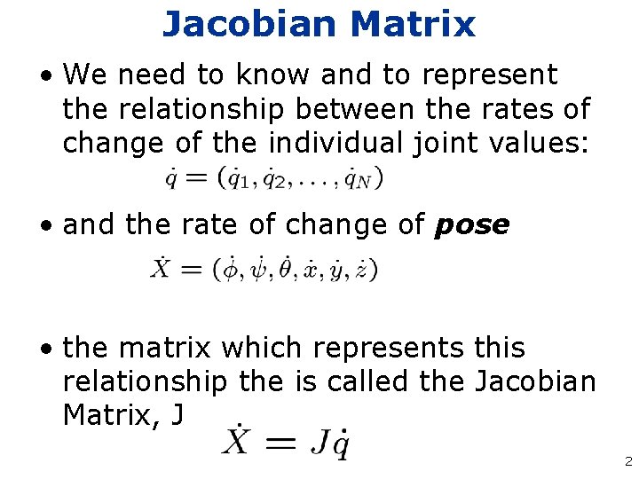 Jacobian Matrix • We need to know and to represent the relationship between the