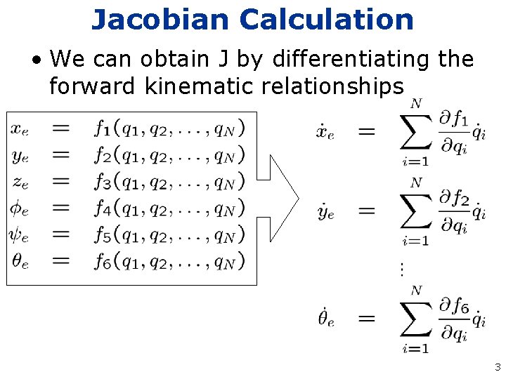 Jacobian Calculation • We can obtain J by differentiating the forward kinematic relationships 3