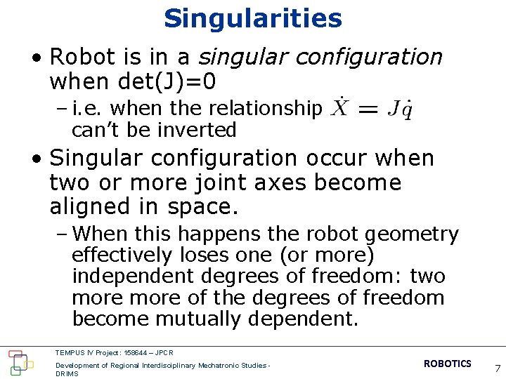 Singularities • Robot is in a singular configuration when det(J)=0 – i. e. when