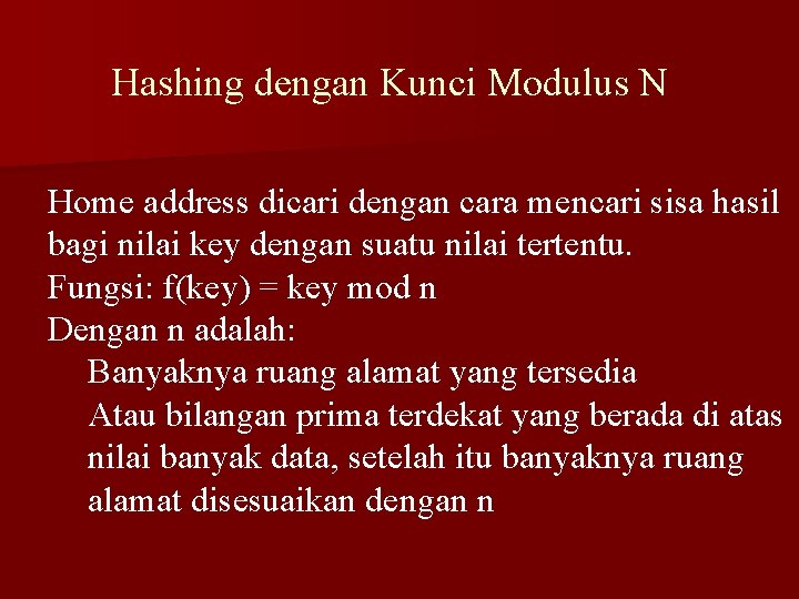 Hashing dengan Kunci Modulus N Home address dicari dengan cara mencari sisa hasil bagi