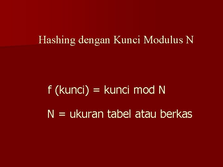 Hashing dengan Kunci Modulus N f (kunci) = kunci mod N N = ukuran